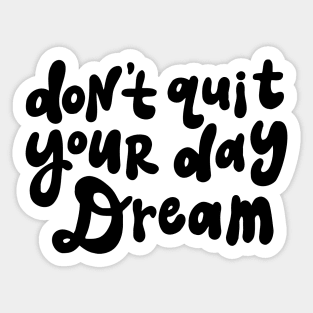 Don't Quit Your Day Dream - Black and White Sticker